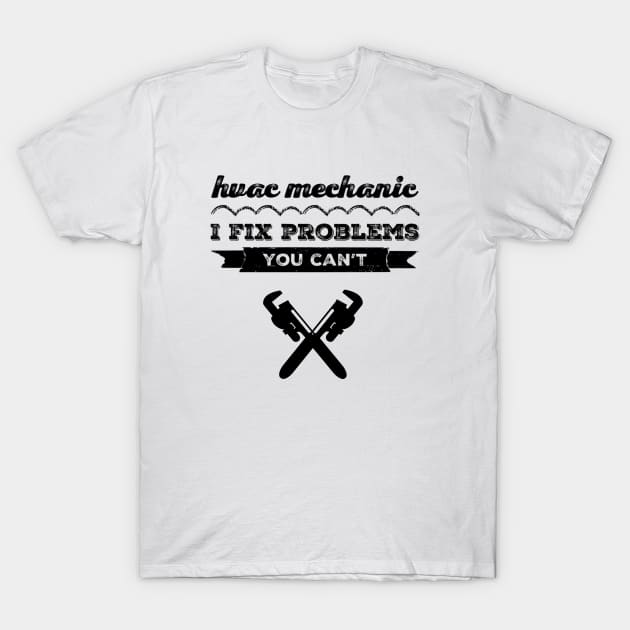 HVAC Tech Mechanic I Fix Problems T-Shirt by The Hvac Gang